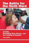 THE BATTLE FOR THE NINTH WARD: ACORN, THE REBUILDING OF NEW ORLEANS, AND THE LESSONS OF DISASTERS